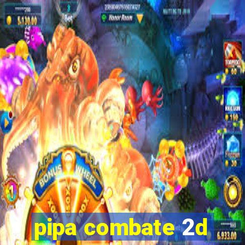 pipa combate 2d